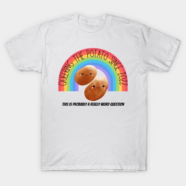 RWQ Queering the Potato Since 2022 T-Shirt by ReallyWeirdQuestionPodcast